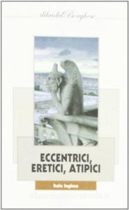 Eccentrici, eretici, atipici. Venti necrologi fuori tempo.pdf