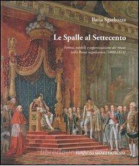 Le spalle al Settecento. Forma, modelli e organizzazione dei musei nella Roma napoleonica (1809-1814).pdf