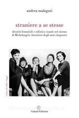 Straniere a se stesse. Identità femminili e stilistica visuale nel cinema di Michelangelo Antonioni degli anni Cinquanta.pdf