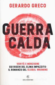 Guerra calda. Verità e menzogne sui rischi del clima impazzito: il romanzo del global warming.pdf
