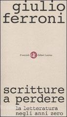 Scritture a perdere. La letteratura negli anni zero.pdf
