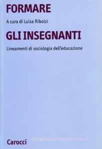Formare gli insegnanti. Lineamenti di sociologia delleducazione.pdf