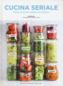 Cucina seriale. Cucina un giorno, mangia una settimana.pdf
