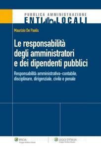 La responsabilità degli amministratori e dei dipendenti pubblici. Responsabilità amministrativa-contabile, disciplinare, dirigenziale, civile e penale.pdf