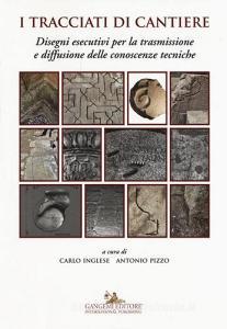 I tracciati di cantiere. Disegni esecutivi per la trasmissione e diffusione delle conoscenze tecniche.pdf