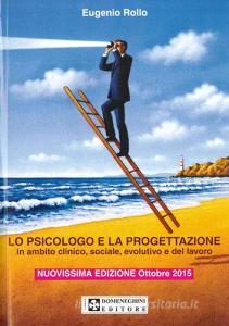 Lo psicologo e la progettazione. Progetti in ambito clinico, sociale, evolutivo e del lavoro.pdf