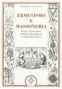 Ermetismo e massoneria. Eermete Trismegisto, Christian Rosenkreuz, e ifigli della Vedova.pdf