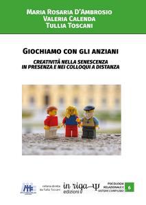 Ebook Giochiamo con gli anziani. Creatività nella senescenza in presenza e nei colloqui a distanza di Tullia Toscani, Maria Rosaria D'Ambrosio, Valeria Calenda edito da in riga edizioni