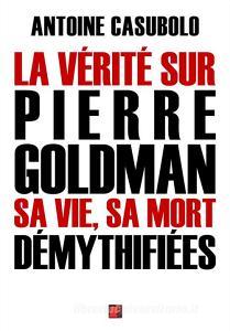 Ebook La vérité sur Pierre Goldman, sa vie, sa mort démythifiées di Antoine Casubolo edito da Digital Index