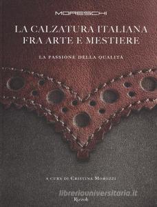Moreschi. La calzatura italiana fra arte e mestiere. La passione della qualità.pdf