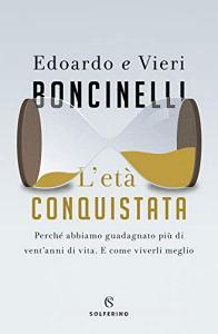 L età conquistata. Perché abbiamo guadagnato più di ventanni di vita. E come viverli al meglio.pdf