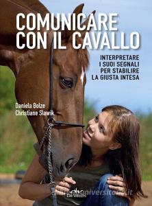 Ebook Comunicare con il cavallo di Bolze Daniela, Slawik Christiane edito da De Vecchi