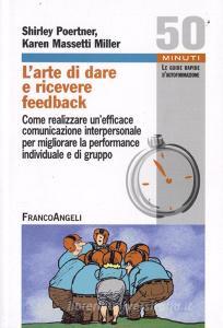 L arte di dare e ricevere feedback. Come realizzare unefficace comunicazione interpersonale per migliorare la performance individuale e di gruppo.pdf