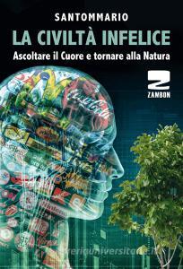 La civiltà infelice. Ascoltare il cuore e tornare alla natura.pdf