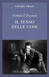 Ebook Il senso delle cose di Richard P. Feynman edito da Adelphi