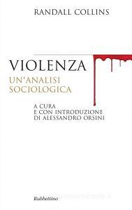 Ebook Violenza di Randall Collins edito da Rubbettino Editore