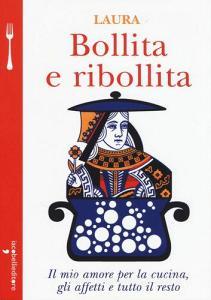 Bollita e ribollita. Il mio amore per la cucina, gli affetti e tutto il resto.pdf