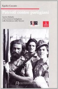 Patrioti contro partigiani. Gavino Sabadin e linvoluzione badogliana nella Resistenza delle Venezie.pdf