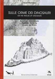 Sulle orme dei dinosauri-On the tracks of dinosaurs. Escursioni, arrampicate, trekking, climbing.pdf