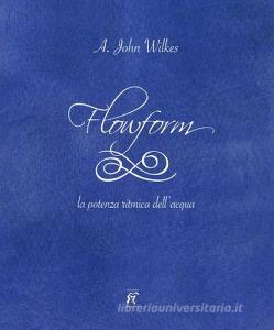 Flowform. La potenza ritmica dellacqua. Ediz. italiana e inglese.pdf