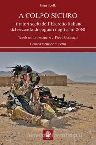 A colpo sicuro. I tiratori scelti dellEsercito italiano dal secondo dopoguerra agli anni 2000.pdf