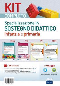 Kit completo Specializzazione sostegno didattico Infanzia e Primaria. Manuale, eserciziari e tracce svolte per una preparazione completa a tutte le prove selettive..pdf