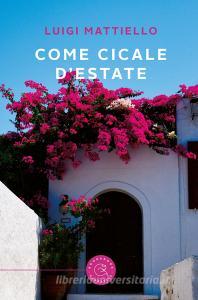 Come cicale d'estate - Mattiello Luigi, bookabook, Trama libro, 9788833232690 | Libreria Universitaria