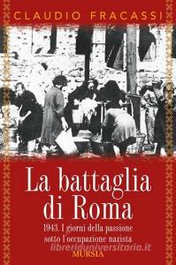 La battaglia di Roma 1943. I giorni della passione sotto loccupazione nazista.pdf