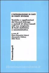 L integrazione di dati di fonti diverse. Tecniche e applicazioni del Record Linkage e metodi di stima basati sulluso congiunto di fonti statistiche e amministrative.pdf