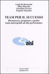 Team per il successo. Riconoscere, progettare e gestire team autoregolati ad alta performance.pdf