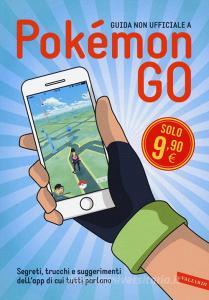 Guida non ufficiale a Pokémon GO. Segreti, trucchi e suggerimenti dellapp di cui tutti parlano.pdf