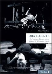 Ora fluente. Dal teatro e del non teatro. Lopera di Alessandro Fersen. Con DVd.pdf