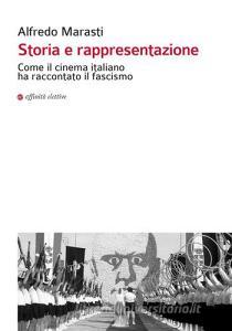Storia e rappresentazione. Come il cinema italiano ha raccontato il fascismo.pdf