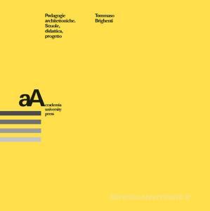 Pedagogie architettoniche. Scuola, didattica, progetto.pdf