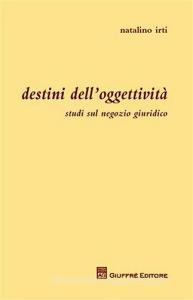 Destini delloggettività. Studi sul negozio giuridico.pdf