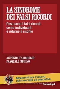 La sindrome dei falsi ricordi. Cosa sono i falsi ricordi, come individuarli e ridurne il rischio.pdf