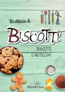 Ricettario di biscotti, dolcetti e pasticcini. Ediz. a spirale.pdf