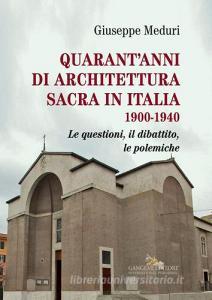 Quarantanni di architettura sacra in Italia 1900-1940. Le questioni, il dibattito, le polemiche.pdf