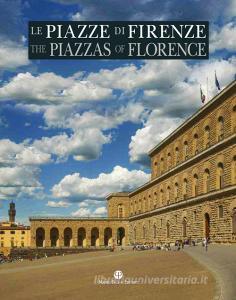Le piazze di Firenze. Storia, architettura e impianto urbano. Ediz. italiana e inglese.pdf