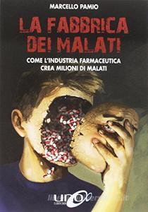 La fabbrica dei malati. Come lindustria farmaceutica crea milioni di malati.pdf