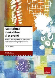 Autostima: il mio libro di esercizi. Attività per imparare ad accettarsi e a riconoscere il proprio valore.pdf