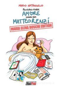 Pensavo fosse amore invece era Matteo Renzi. Maria Elena Boschi Edition.pdf