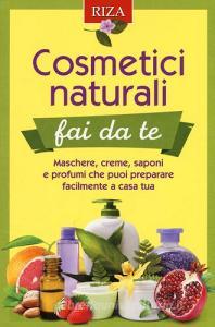 Cosmetici naturali fai da te. Maschere, creme, saponi e profumi che puoi preparare facilmente a casa tua.pdf