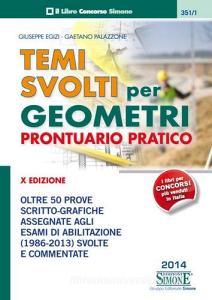 Temi svolti per geometri. Prontuario pratico. Oltre 50 prove scritto-grafiche assegnate agli esami di abilitazione (1986-2013) svolte e commentate.pdf
