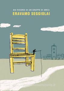 Eravamo seggiolai. Dai ricordi di un gruppo di amici.pdf