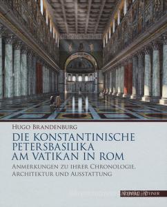 Die konstantinische Petersbasilika am Vatikan in Rom. Anmerkungen zu ihrer Chronologie, Architektur und Ausstattung. Ediz. a colori.pdf