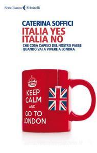 Italia yes Italia no. Che cosa capisci del nostro paese quando vai a vivere a Londra.pdf