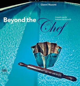 Beyond the Chef. Grandi cuochi lontano dai fornelli.pdf