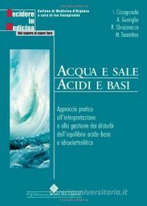 Acqua e sale. Acidi e basi. Approccio pratico allinterpretazione e alla gestione dei disturbi dellequilibrio acido-base e idroelettrolitico.pdf