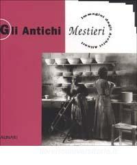 Gli antichi mestieri. Immagini dagli Archivi Alinari. Ediz. illustrata.pdf